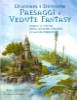 DISEGNARE E DIPINGERE PAESAGGI E VEDUTE FANTASY