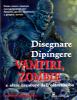 DISEGNARE E DIPINGERE VAMPIRE, ZOMBIE E ALTRE CREAUTURE DELL'OLTRETOMBA