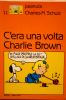 PEANUTS CHARLES M.SCHULZ #11 - C'ERA UNA VOLTA CHARLIE BROWN