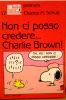 PEANUTS CHARLES M.SCHULZ #17 - NON CI POSSO CREDERE...CHARLIE BROWN!