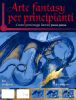 ARTE FANTASY PER PRINCIPIANTI CREARE PERSONAGGI FANTASY PASSO PASSO
