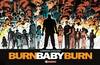 BURN BABY BURN
